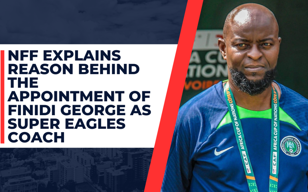 FINIDI GEORGE AS SUPER EAGLES COACH – NFF EXPLAINS REASONS