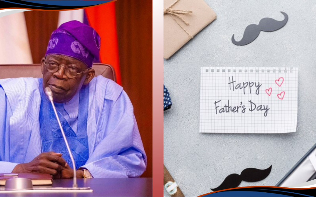President Tinubu Applauds Fathers for Their Role in Nation-Building on Father’s Day